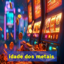 idade dos metais